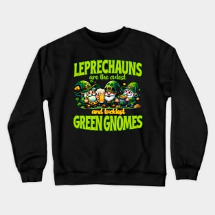 Leprechauns - Cutest and Luckiest Gnomes Crewneck Sweatshirt